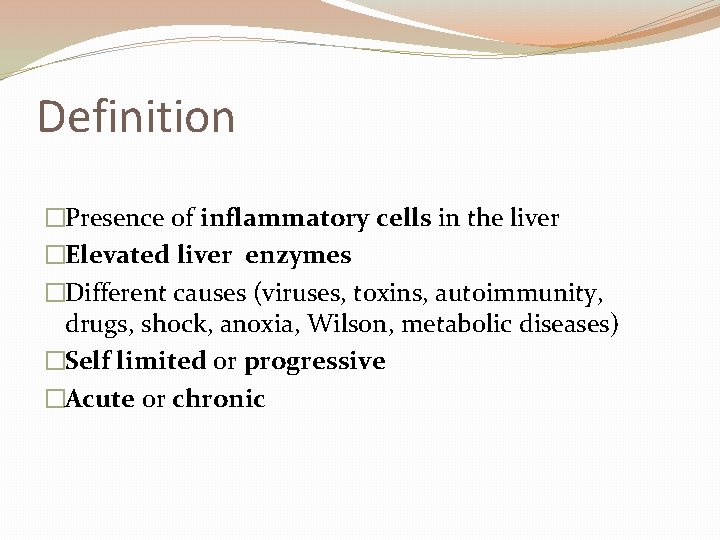 Definition �Presence of inflammatory cells in the liver �Elevated liver enzymes �Different causes (viruses,