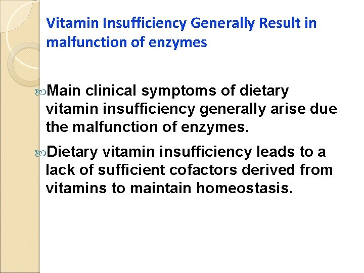 Vitamin Insufficiency Generally Result in malfunction of enzymes Main clinical symptoms of dietary vitamin