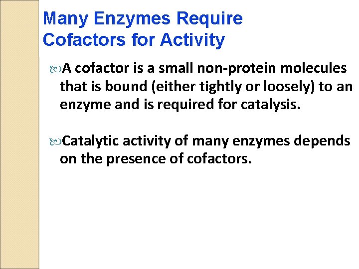 Many Enzymes Require Cofactors for Activity A cofactor is a small non-protein molecules that