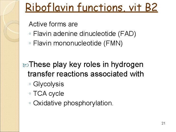 Riboflavin functions, vit B 2 Active forms are ◦ Flavin adenine dinucleotide (FAD) ◦