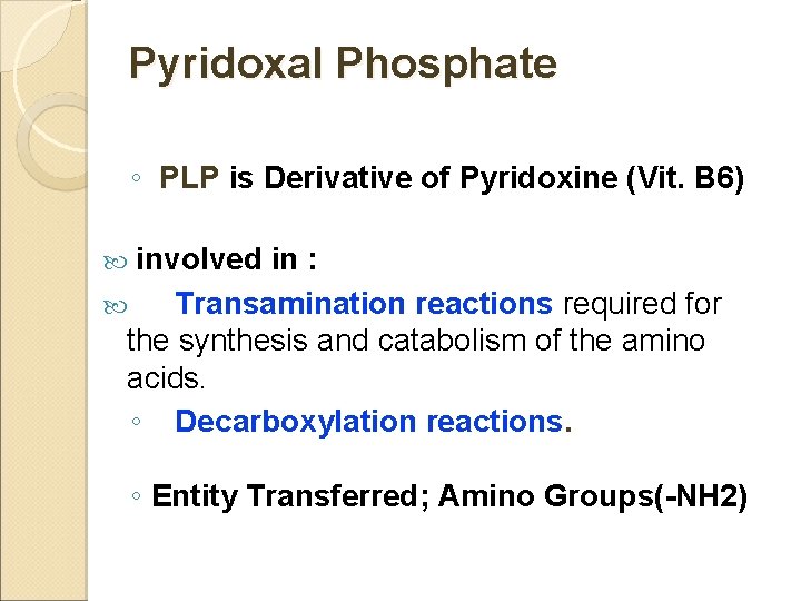 Pyridoxal Phosphate ◦ PLP is Derivative of Pyridoxine (Vit. B 6) involved in :