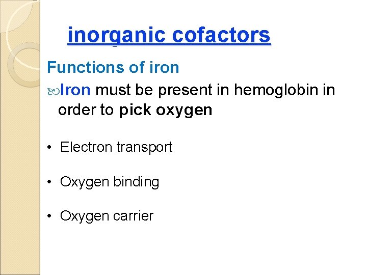 inorganic cofactors Functions of iron Iron must be present in hemoglobin in order to