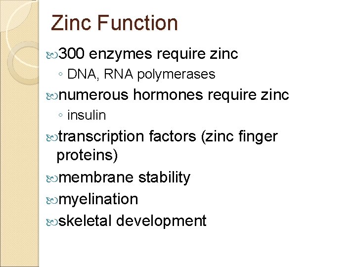 Zinc Function 300 enzymes require zinc ◦ DNA, RNA polymerases numerous hormones require zinc