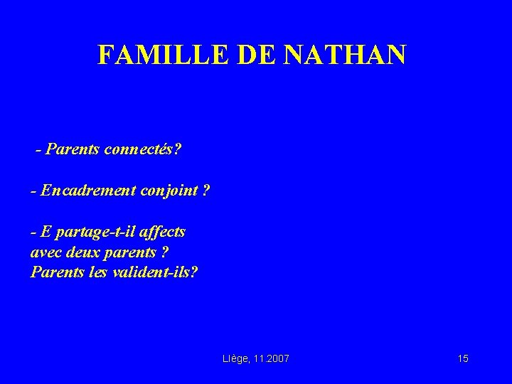 FAMILLE DE NATHAN - Parents connectés? - Encadrement conjoint ? - E partage-t-il affects
