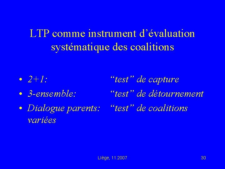 LTP comme instrument d’évaluation systématique des coalitions • 2+1: “test” de capture • 3
