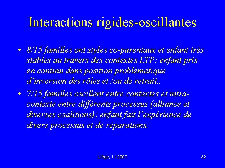 Interactions rigides-oscillantes • 8/15 familles ont styles co-parentaux et enfant très stables au travers