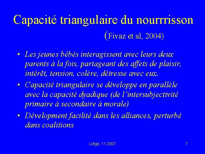 Capacité triangulaire du nourrrisson (Fivaz et al, 2004) • Les jeunes bébés interagissent avec