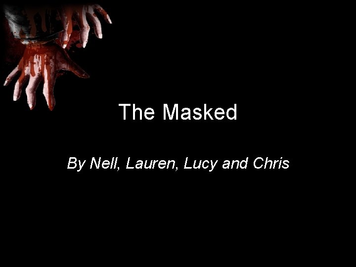 The Masked By Nell, Lauren, Lucy and Chris 
