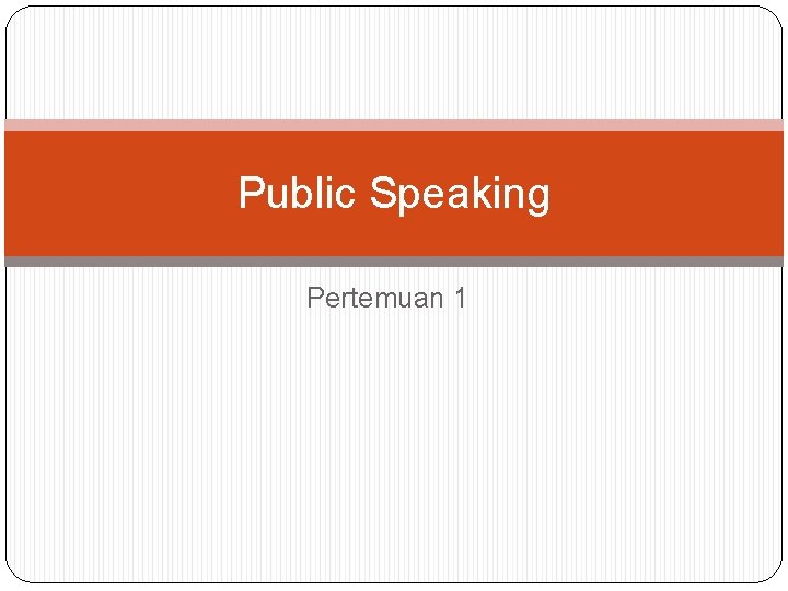 Public Speaking Pertemuan 1 