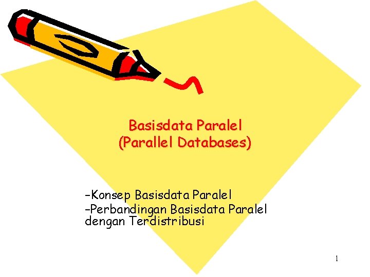 Basisdata Paralel (Parallel Databases) –Konsep Basisdata Paralel –Perbandingan Basisdata Paralel dengan Terdistribusi 1 