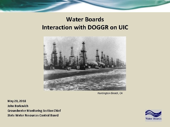 Water Boards Interaction with DOGGR on UIC Huntington Beach, CA May 29, 2018 John