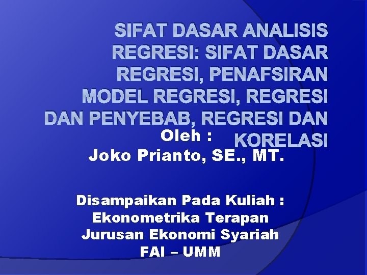 SIFAT DASAR ANALISIS REGRESI: SIFAT DASAR REGRESI, PENAFSIRAN MODEL REGRESI, REGRESI DAN PENYEBAB, REGRESI