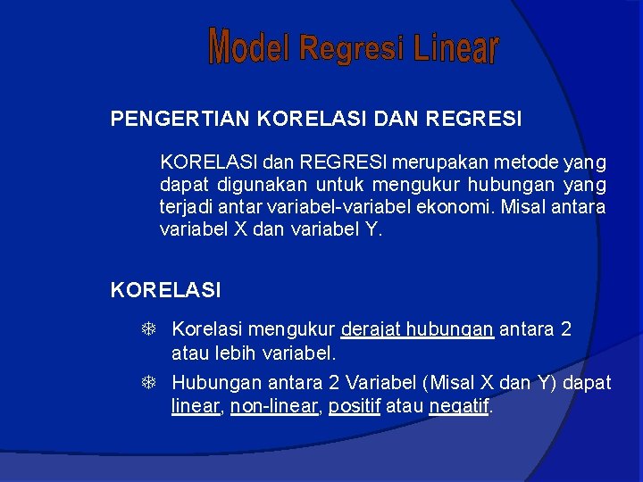 PENGERTIAN KORELASI DAN REGRESI KORELASI dan REGRESI merupakan metode yang dapat digunakan untuk mengukur