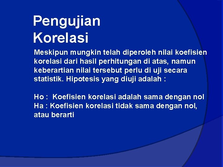 Pengujian Korelasi Meskipun mungkin telah diperoleh nilai koefisien korelasi dari hasil perhitungan di atas,