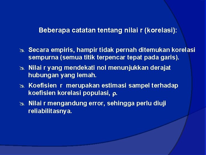 Beberapa catatan tentang nilai r (korelasi): @ Secara empiris, hampir tidak pernah ditemukan korelasi