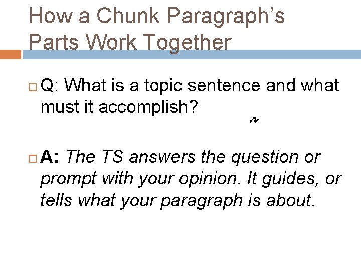 How a Chunk Paragraph’s Parts Work Together Q: What is a topic sentence and