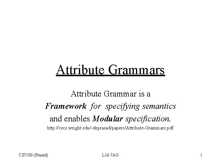 Attribute Grammars Attribute Grammar is a Framework for specifying semantics and enables Modular specification.
