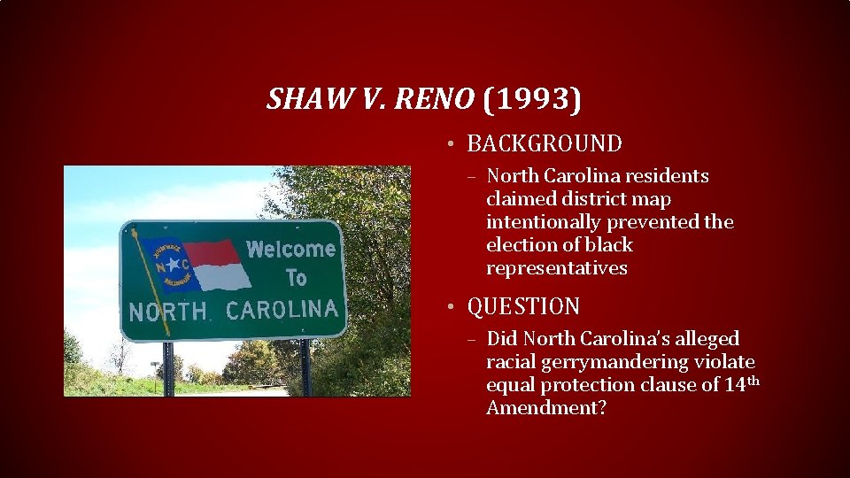 SHAW V. RENO (1993) • BACKGROUND – North Carolina residents claimed district map intentionally
