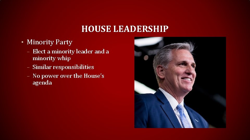 HOUSE LEADERSHIP • Minority Party – Elect a minority leader and a minority whip
