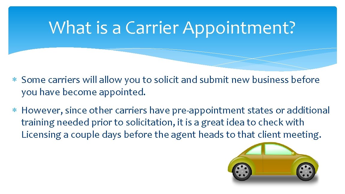 What is a Carrier Appointment? Some carriers will allow you to solicit and submit What is a Carrier Appointment? Some carriers will allow you to solicit and submit