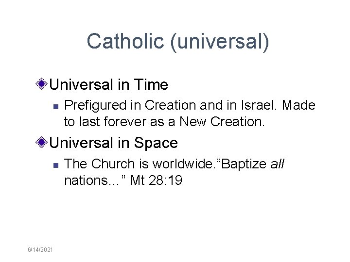 Catholic (universal) Universal in Time Prefigured in Creation and in Israel. Made to last