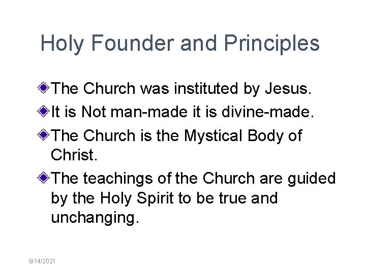 Holy Founder and Principles The Church was instituted by Jesus. It is Not man-made