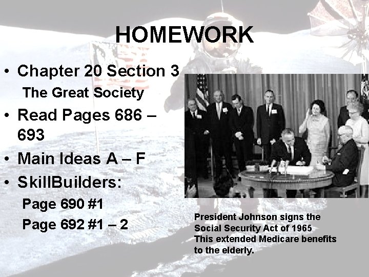 HOMEWORK • Chapter 20 Section 3 The Great Society • Read Pages 686 –