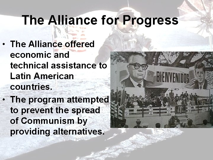 The Alliance for Progress • The Alliance offered economic and technical assistance to Latin