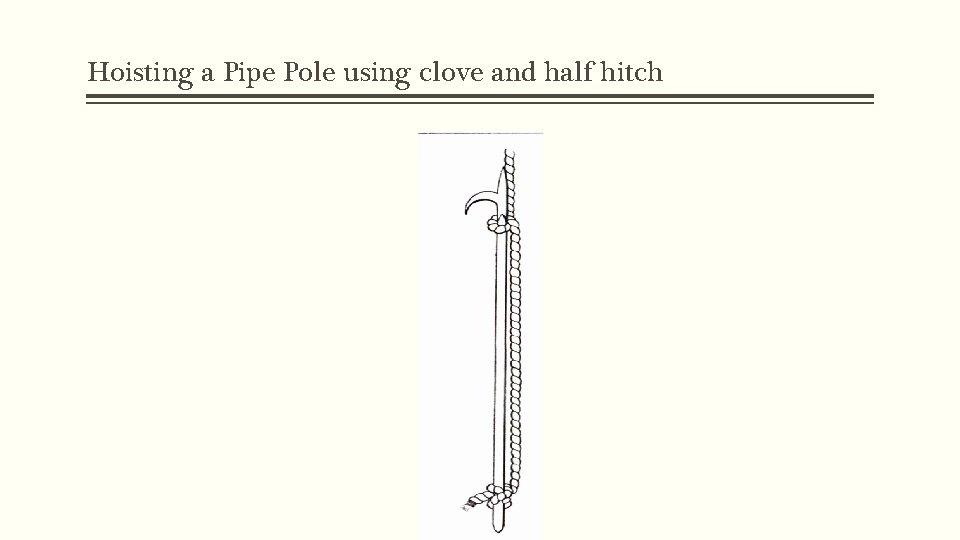 Hoisting a Pipe Pole using clove and half hitch 