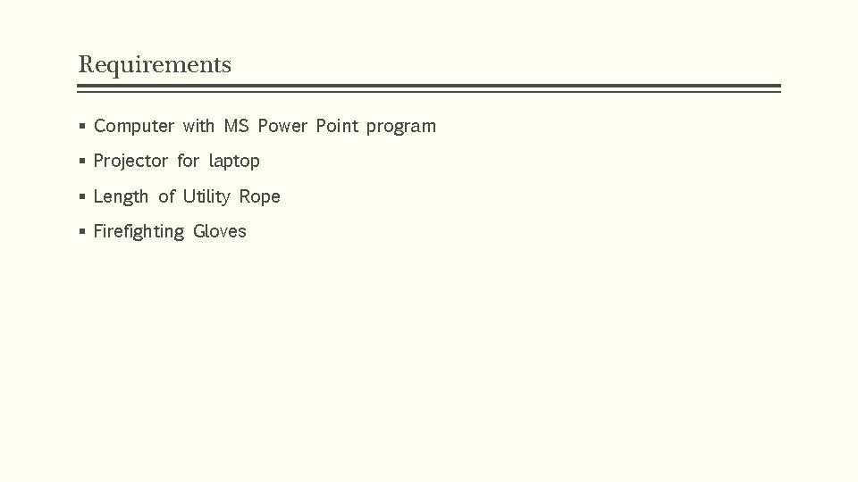 Requirements § Computer with MS Power Point program § Projector for laptop § Length