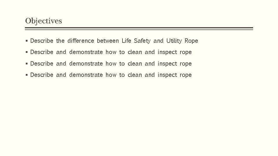 Objectives § Describe the difference between Life Safety and Utility Rope § Describe and