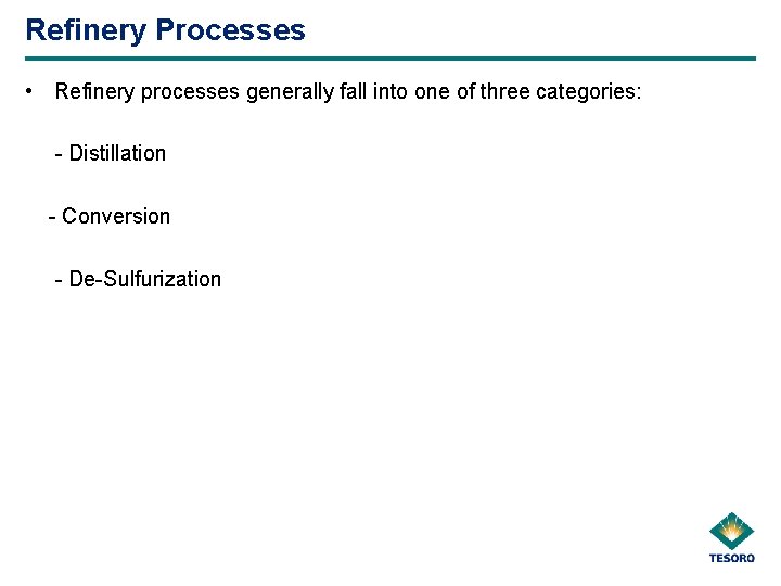 Refinery Processes • Refinery processes generally fall into one of three categories: - Distillation
