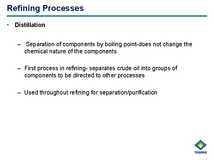 Refining Processes • Distillation – Separation of components by boiling point-does not change the