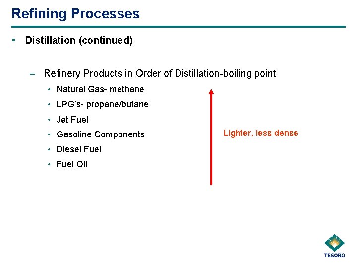 Refining Processes • Distillation (continued) – Refinery Products in Order of Distillation-boiling point •