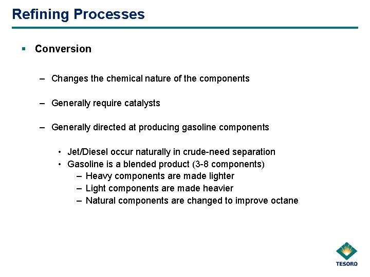 Refining Processes § Conversion – Changes the chemical nature of the components – Generally
