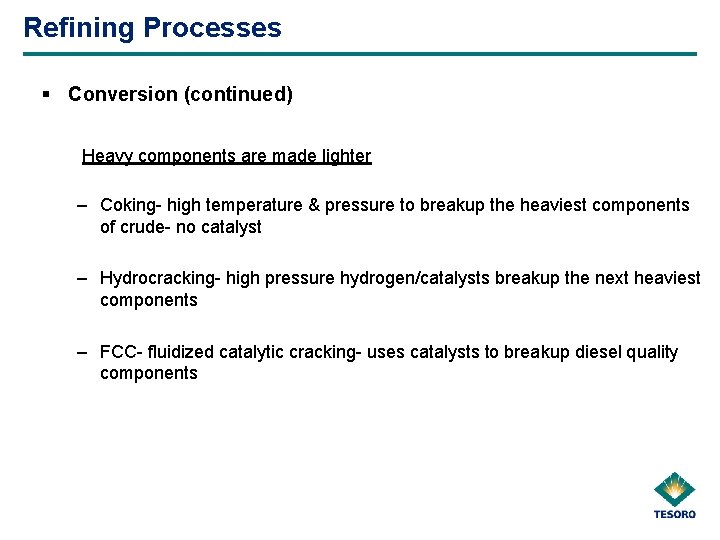 Refining Processes § Conversion (continued) Heavy components are made lighter – Coking- high temperature