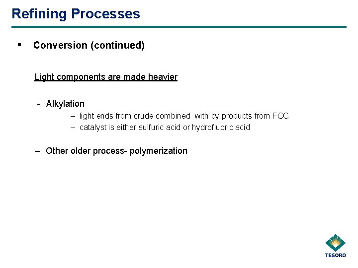 Refining Processes § Conversion (continued) Light components are made heavier - Alkylation – light