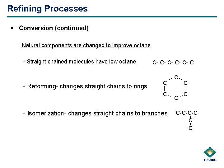 Refining Processes § Conversion (continued) Natural components are changed to improve octane - Straight