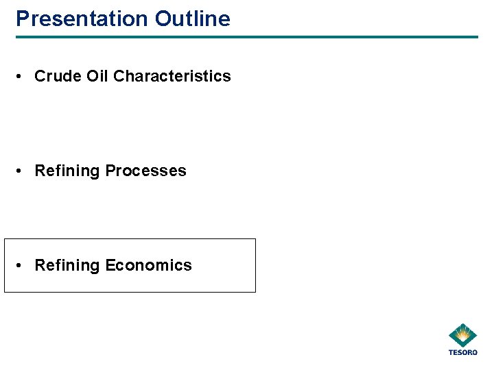 Presentation Outline • Crude Oil Characteristics • Refining Processes • Refining Economics 