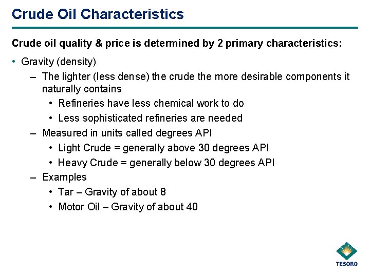 Crude Oil Characteristics Crude oil quality & price is determined by 2 primary characteristics: