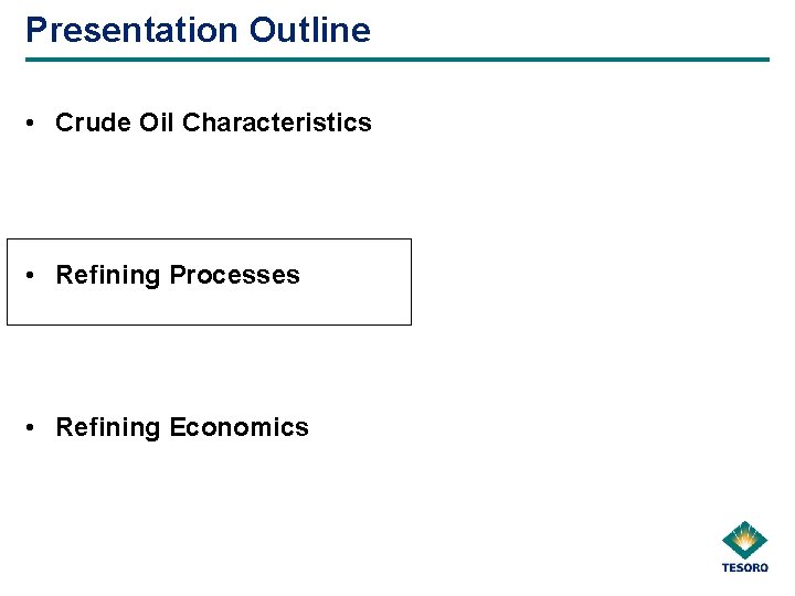 Presentation Outline • Crude Oil Characteristics • Refining Processes • Refining Economics 