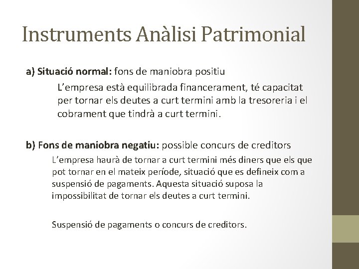 Instruments Anàlisi Patrimonial a) Situació normal: fons de maniobra positiu L’empresa està equilibrada financerament,