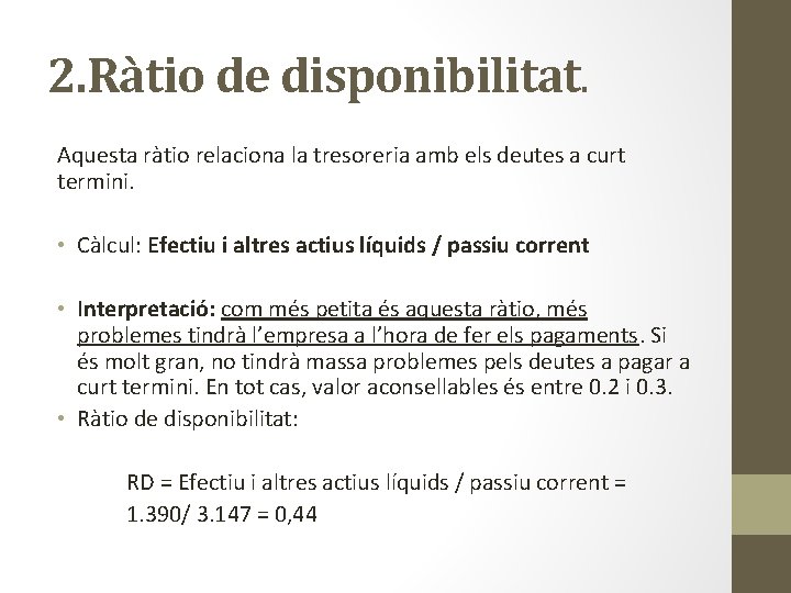 2. Ràtio de disponibilitat. Aquesta ràtio relaciona la tresoreria amb els deutes a curt