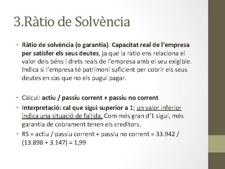 3. Ràtio de Solvència • Ràtio de solvència (o garantia). Capacitat real de l’empresa