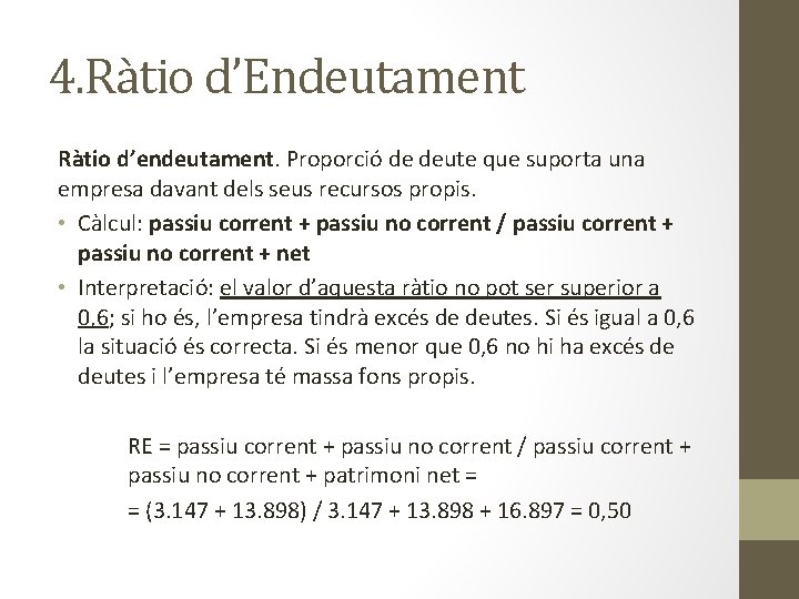 4. Ràtio d’Endeutament Ràtio d’endeutament. Proporció de deute que suporta una empresa davant dels