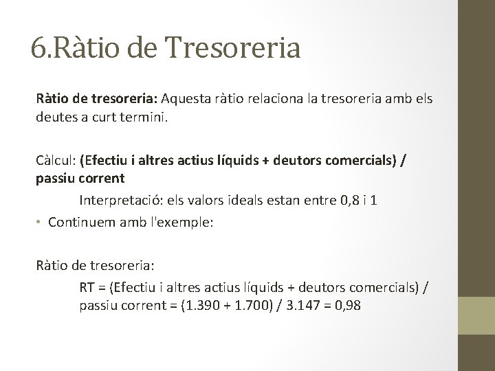 6. Ràtio de Tresoreria Ràtio de tresoreria: Aquesta ràtio relaciona la tresoreria amb els