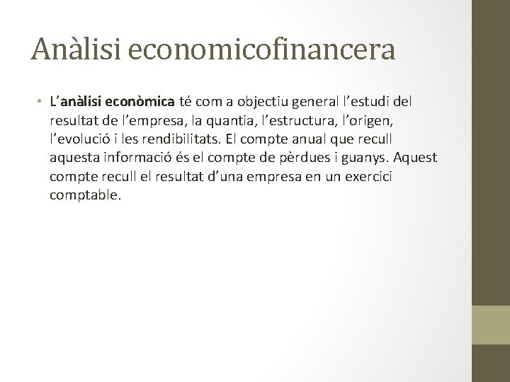 Anàlisi economicofinancera • L’anàlisi econòmica té com a objectiu general l’estudi del resultat de