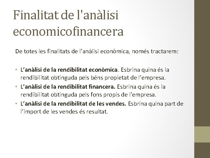 Finalitat de l'anàlisi economicofinancera De totes les finalitats de l’anàlisi econòmica, només tractarem: •