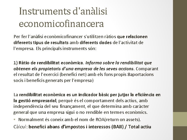 Instruments d'anàlisi economicofinancera Per fer l’anàlisi econòmicofinancer s’utilitzen ràtios que relacionen diferents tipus de