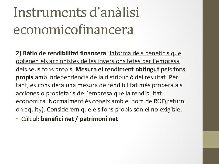 Instruments d'anàlisi economicofinancera 2) Ràtio de rendibilitat financera: Informa dels beneficis que obtenen els